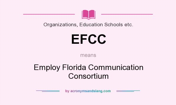 What does EFCC mean? It stands for Employ Florida Communication Consortium