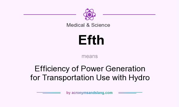What does Efth mean? It stands for Efficiency of Power Generation for Transportation Use with Hydro