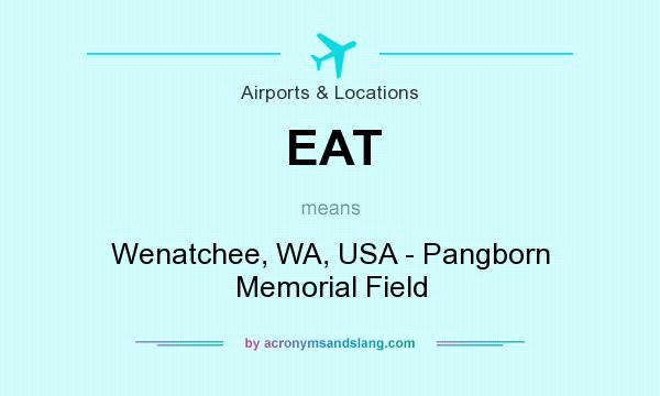 What does EAT mean? It stands for Wenatchee, WA, USA - Pangborn Memorial Field