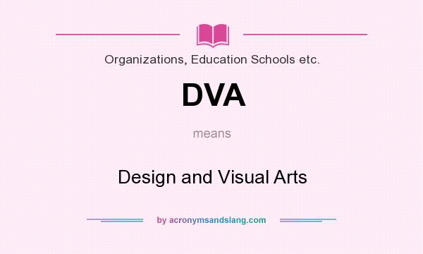 What does DVA mean? It stands for Design and Visual Arts