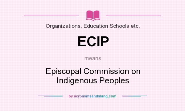 What does ECIP mean? It stands for Episcopal Commission on Indigenous Peoples