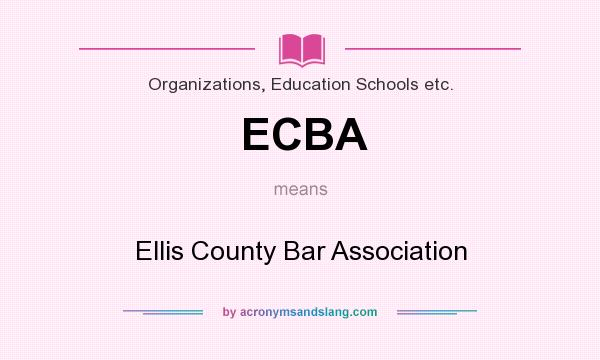 What does ECBA mean? It stands for Ellis County Bar Association