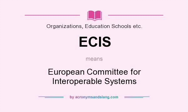 What does ECIS mean? It stands for European Committee for Interoperable Systems