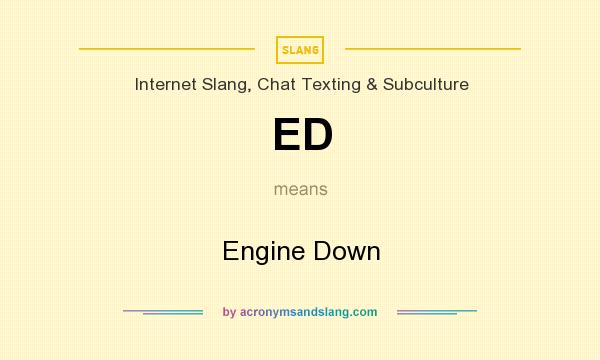 What does ED mean? It stands for Engine Down