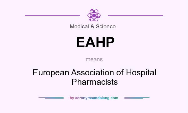 What does EAHP mean? It stands for European Association of Hospital Pharmacists
