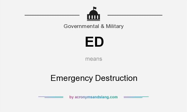 What does ED mean? It stands for Emergency Destruction