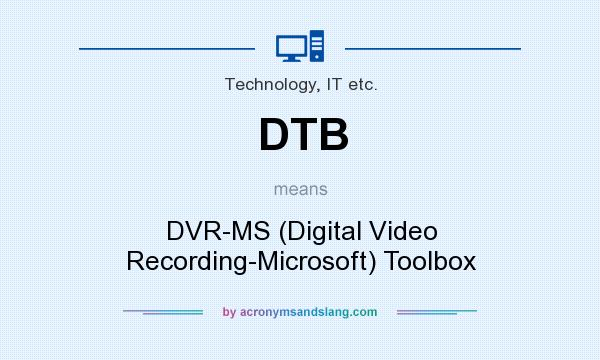 What does DTB mean? It stands for DVR-MS (Digital Video Recording-Microsoft) Toolbox