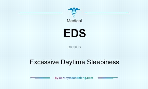 What does EDS mean? It stands for Excessive Daytime Sleepiness