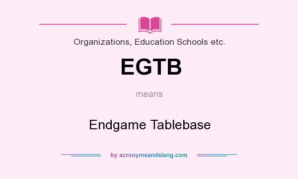 What does EGTB mean? It stands for Endgame Tablebase