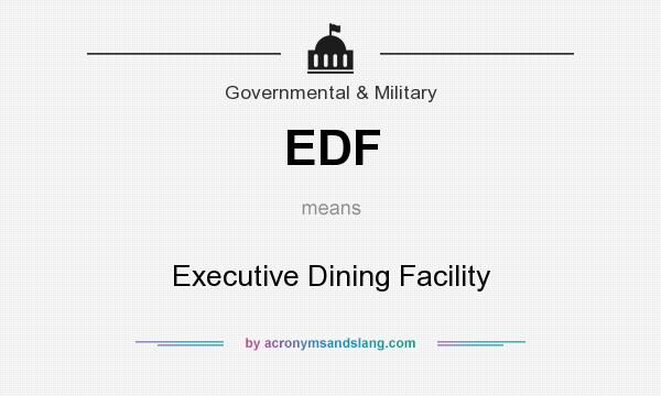 What does EDF mean? It stands for Executive Dining Facility