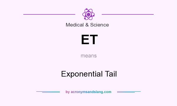 What does ET mean? It stands for Exponential Tail