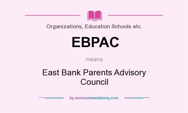What does EBPAC mean? It stands for East Bank Parents Advisory Council
