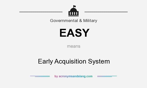 What does EASY mean? It stands for Early Acquisition System