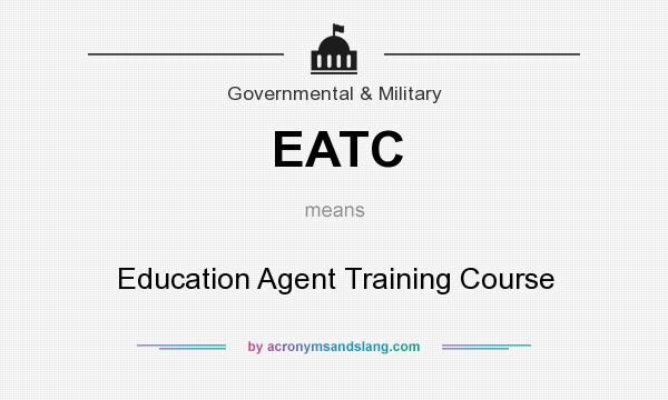 What does EATC mean? It stands for Education Agent Training Course