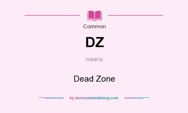 What does DZ mean? It stands for Dead Zone