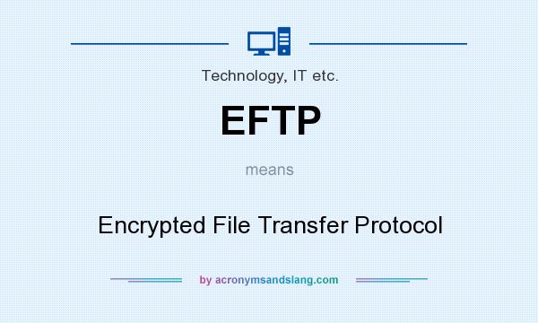 What does EFTP mean? It stands for Encrypted File Transfer Protocol