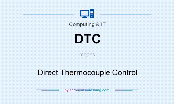 What does DTC mean? It stands for Direct Thermocouple Control