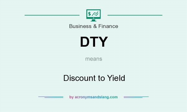 What does DTY mean? It stands for Discount to Yield