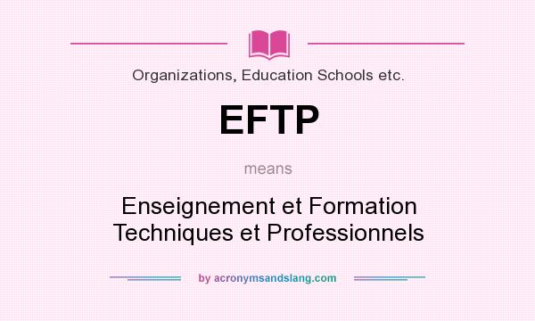 What does EFTP mean? It stands for Enseignement et Formation Techniques et Professionnels
