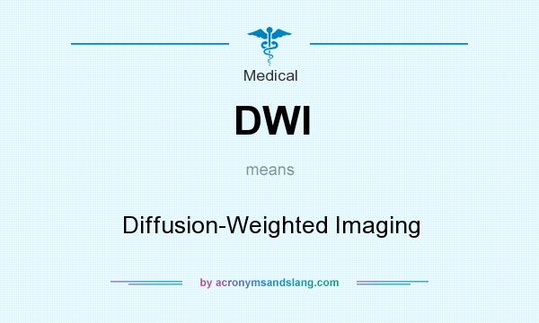 What does DWI mean? It stands for Diffusion-Weighted Imaging