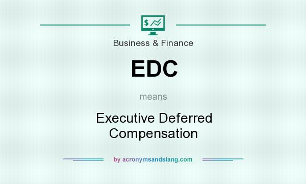 What does EDC mean? It stands for Executive Deferred Compensation