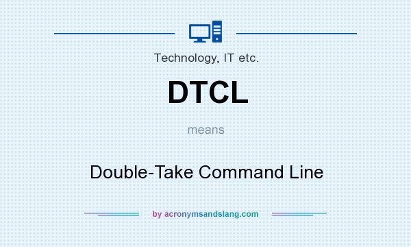 What does DTCL mean? It stands for Double-Take Command Line