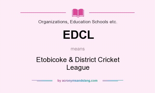 What does EDCL mean? It stands for Etobicoke & District Cricket League
