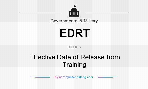 What does EDRT mean? It stands for Effective Date of Release from Training