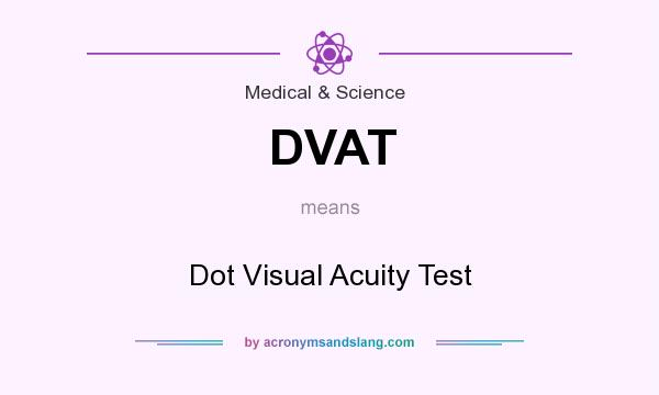What does DVAT mean? It stands for Dot Visual Acuity Test