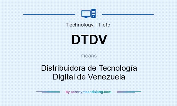 What does DTDV mean? It stands for Distribuidora de Tecnología Digital de Venezuela