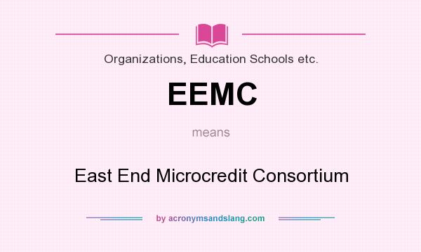What does EEMC mean? It stands for East End Microcredit Consortium