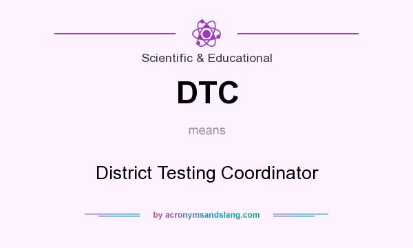What does DTC mean? It stands for District Testing Coordinator