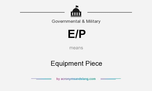 What does E/P mean? It stands for Equipment Piece