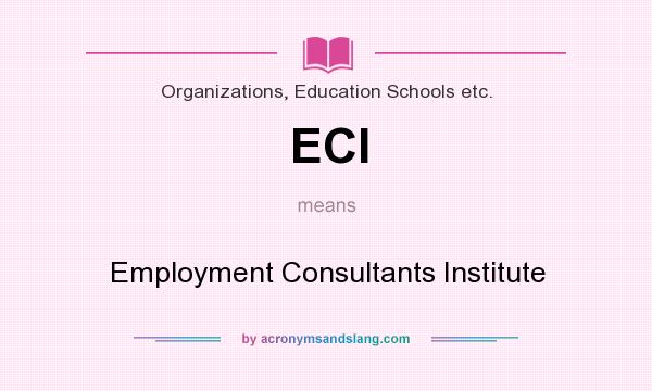 What does ECI mean? It stands for Employment Consultants Institute