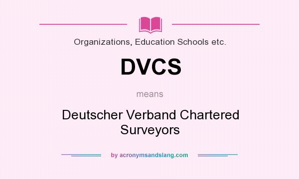 What does DVCS mean? It stands for Deutscher Verband Chartered Surveyors