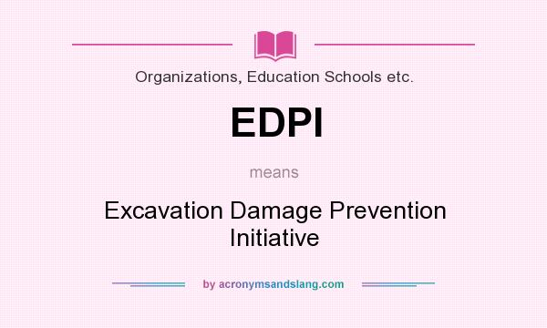 What does EDPI mean? It stands for Excavation Damage Prevention Initiative