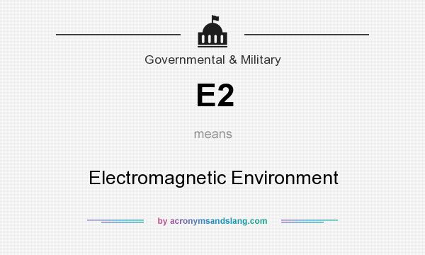 What does E2 mean? It stands for Electromagnetic Environment