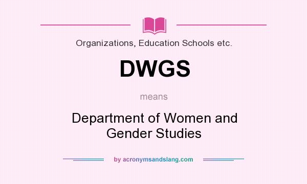 What does DWGS mean? It stands for Department of Women and Gender Studies