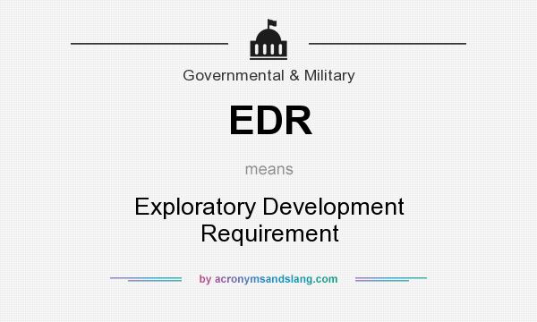 What does EDR mean? It stands for Exploratory Development Requirement
