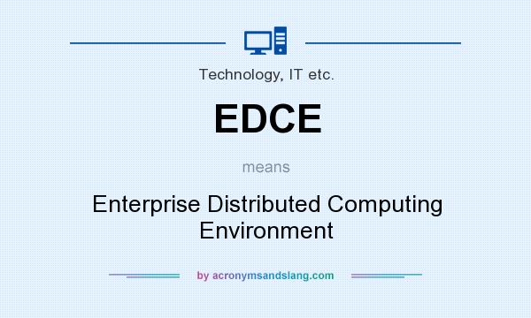 What does EDCE mean? It stands for Enterprise Distributed Computing Environment