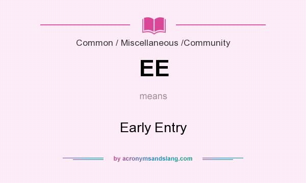 What does EE mean? It stands for Early Entry