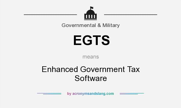 What does EGTS mean? It stands for Enhanced Government Tax Software