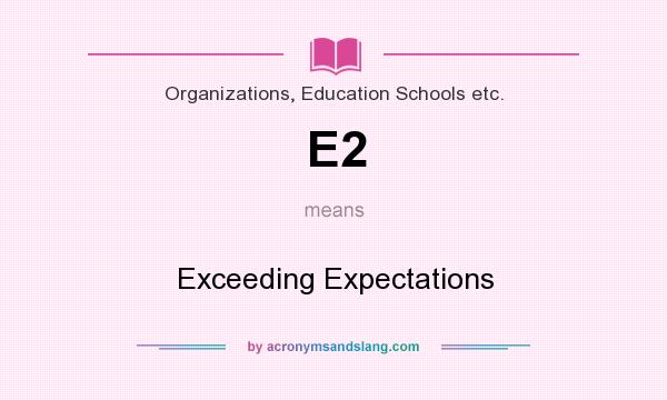 What does E2 mean? It stands for Exceeding Expectations