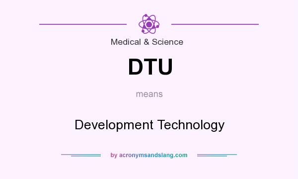What does DTU mean? It stands for Development Technology