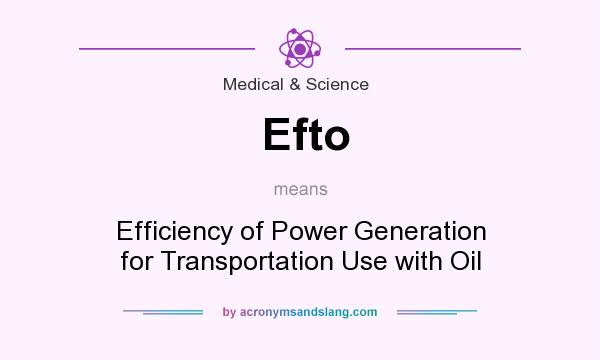 What does Efto mean? It stands for Efficiency of Power Generation for Transportation Use with Oil