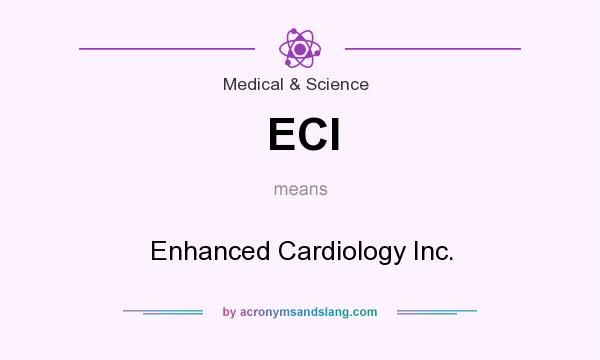 What does ECI mean? It stands for Enhanced Cardiology Inc.