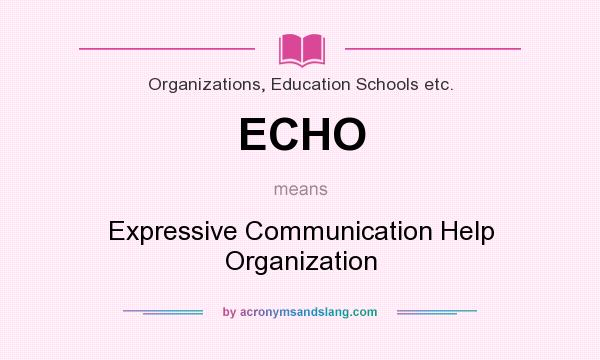 What does ECHO mean? It stands for Expressive Communication Help Organization