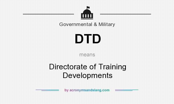 What does DTD mean? It stands for Directorate of Training Developments