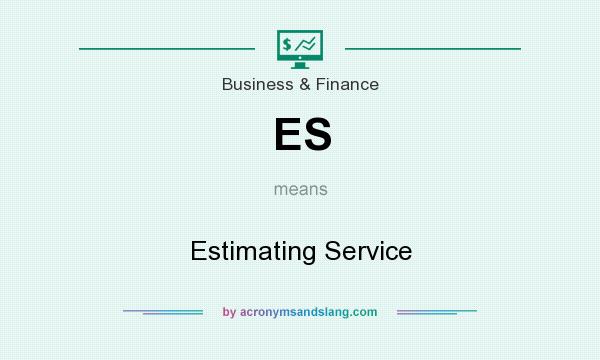 What does ES mean? It stands for Estimating Service
