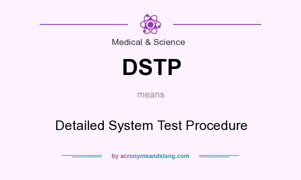 What does DSTP mean? It stands for Detailed System Test Procedure